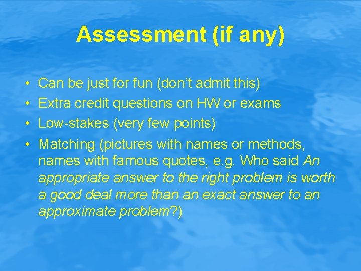Assessment (if any) • • Can be just for fun (don’t admit this) Extra