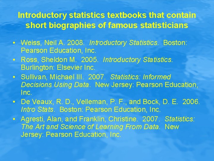 Introductory statistics textbooks that contain short biographies of famous statisticians • Weiss, Neil A.