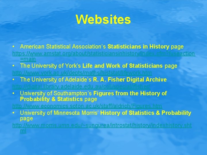 Websites • American Statistical Association’s Statisticians in History page https: //www. amstat. org/about/statisticiansinhistory/index. cfm?