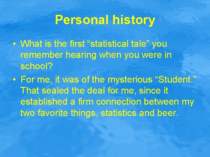 Personal history • What is the first “statistical tale” you remember hearing when you