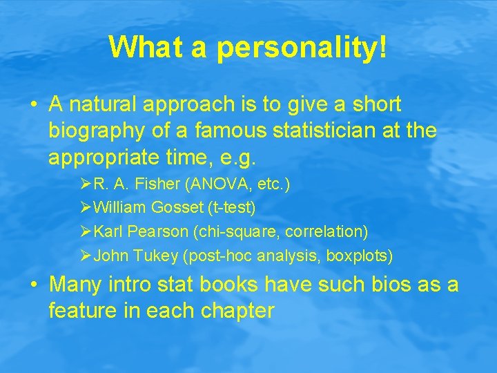 What a personality! • A natural approach is to give a short biography of