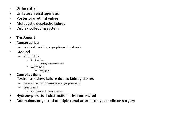  • • • Differential Unilateral renal agenesis Posterior urethral valves Multicystic dysplastic kidney