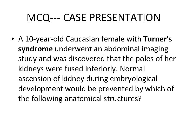 MCQ--- CASE PRESENTATION • A 10 -year-old Caucasian female with Turner's syndrome underwent an