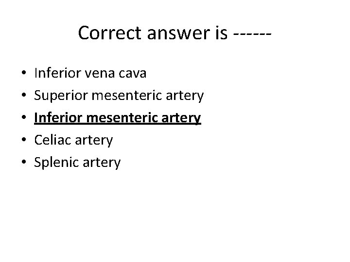 Correct answer is ----- • • • Inferior vena cava Superior mesenteric artery Inferior