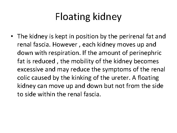 Floating kidney • The kidney is kept in position by the perirenal fat and
