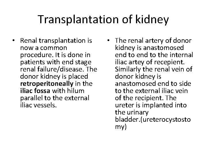 Transplantation of kidney • Renal transplantation is now a common procedure. It is done