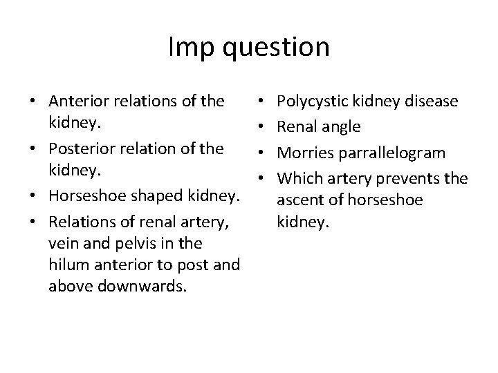 Imp question • Anterior relations of the kidney. • Posterior relation of the kidney.