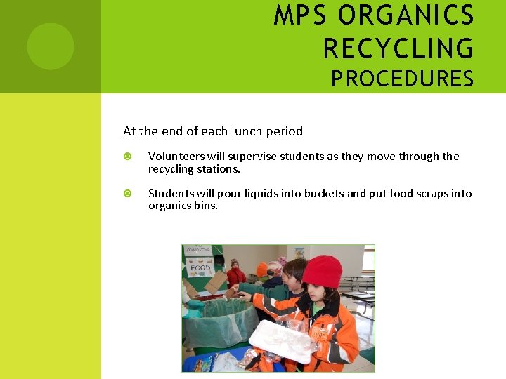 MPS ORGANICS RECYCLING PROCEDURES At the end of each lunch period Volunteers will supervise