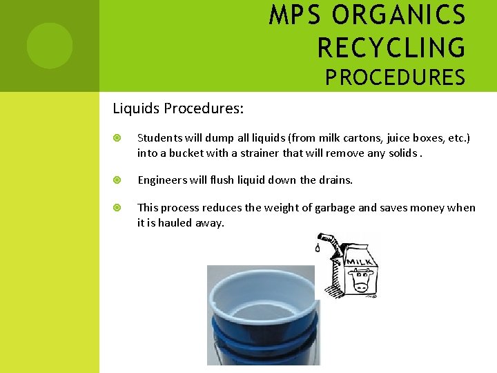 MPS ORGANICS RECYCLING PROCEDURES Liquids Procedures: Students will dump all liquids (from milk cartons,