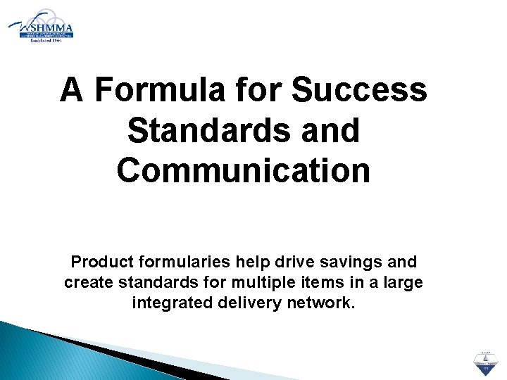 A Formula for Success Standards and Communication Product formularies help drive savings and create