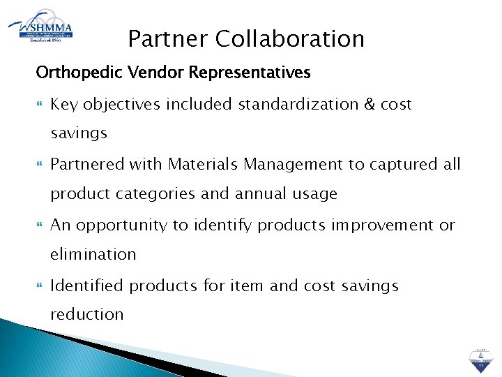 Partner Collaboration Orthopedic Vendor Representatives Key objectives included standardization & cost savings Partnered with