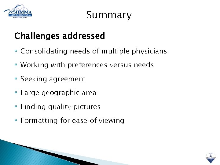Summary Challenges addressed Consolidating needs of multiple physicians Working with preferences versus needs Seeking