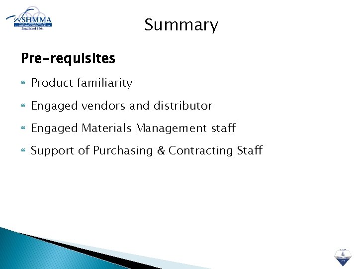 Summary Pre-requisites Product familiarity Engaged vendors and distributor Engaged Materials Management staff Support of