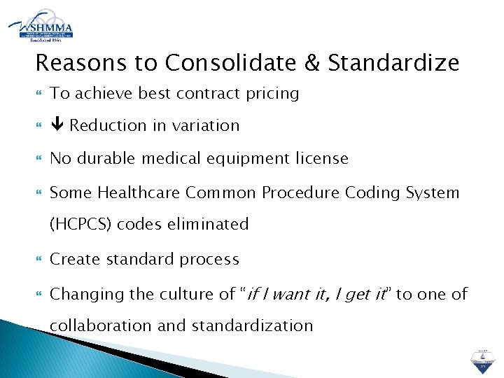 Reasons to Consolidate & Standardize To achieve best contract pricing Reduction in variation No