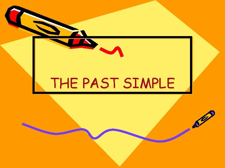 THE PAST SIMPLE 