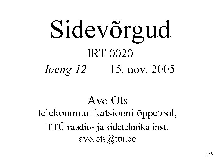 Sidevõrgud IRT 0020 loeng 12 15. nov. 2005 Avo Ots telekommunikatsiooni õppetool, TTÜ raadio-