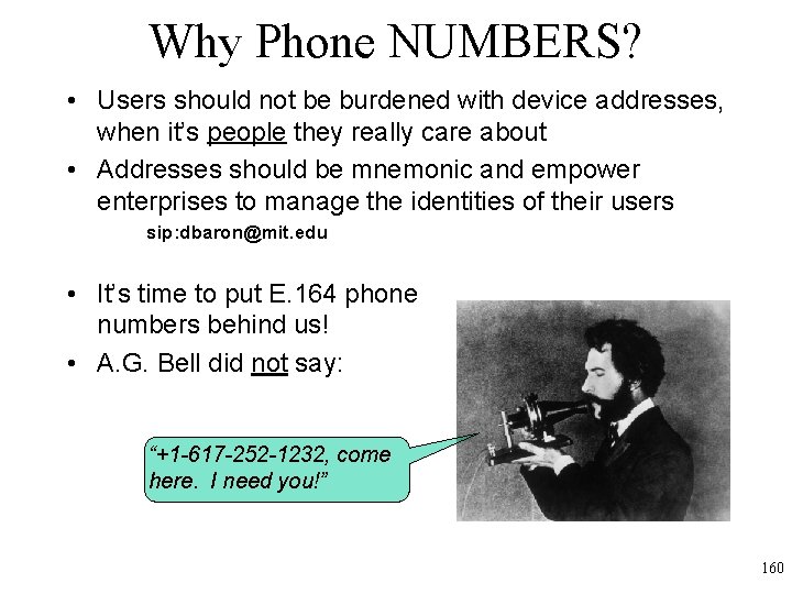 Why Phone NUMBERS? • Users should not be burdened with device addresses, when it’s