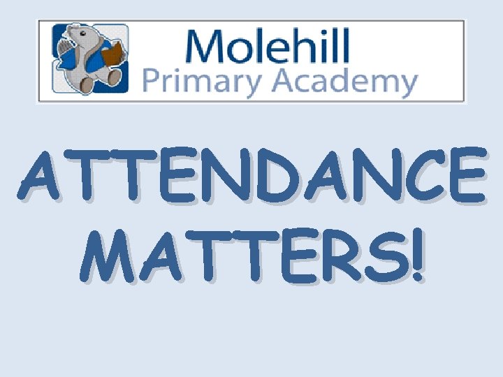 ATTENDANCE MATTERS! 