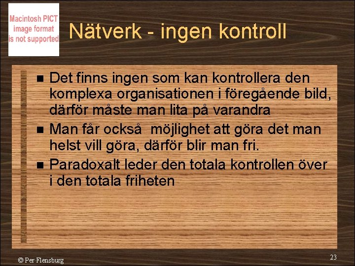 Nätverk - ingen kontroll n n n Det finns ingen som kan kontrollera den