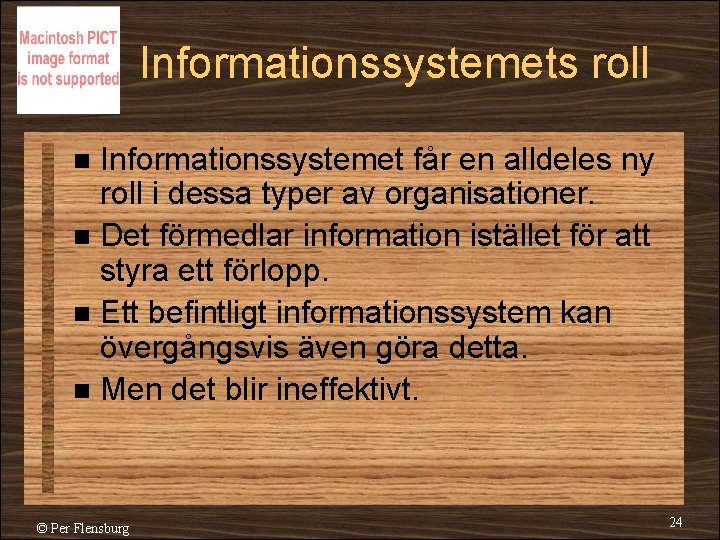 Informationssystemets roll Informationssystemet får en alldeles ny roll i dessa typer av organisationer. n