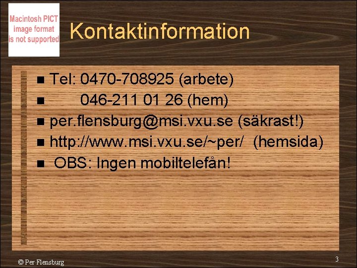 Kontaktinformation Tel: 0470 -708925 (arbete) n 046 -211 01 26 (hem) n per. flensburg@msi.