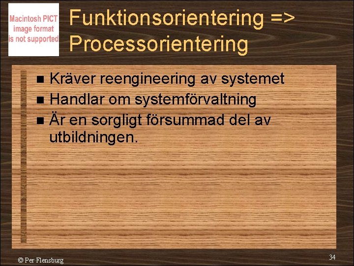 Funktionsorientering => Processorientering Kräver reengineering av systemet n Handlar om systemförvaltning n Är en