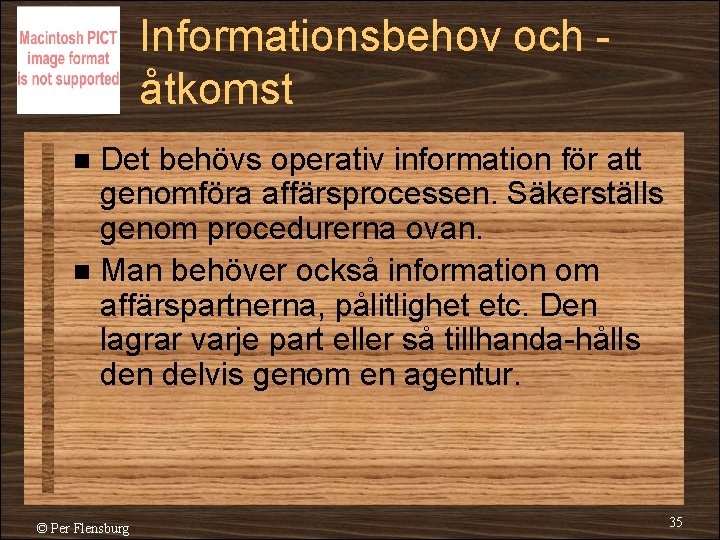 Informationsbehov och åtkomst Det behövs operativ information för att genomföra affärsprocessen. Säkerställs genom procedurerna