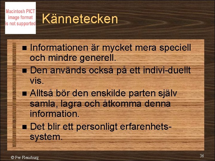 Kännetecken Informationen är mycket mera speciell och mindre generell. n Den används också på