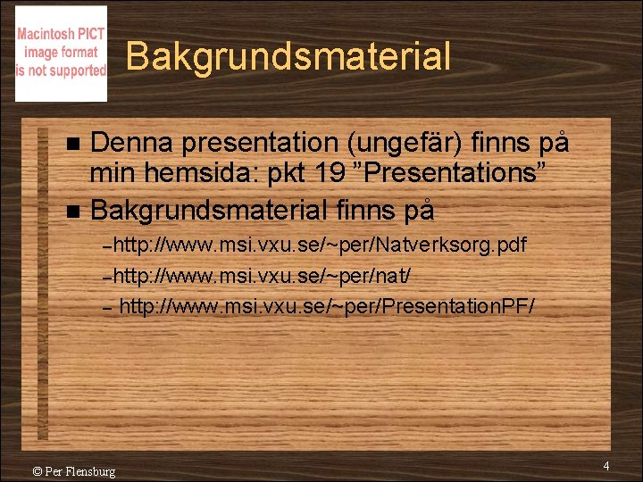 Bakgrundsmaterial Denna presentation (ungefär) finns på min hemsida: pkt 19 ”Presentations” n Bakgrundsmaterial finns