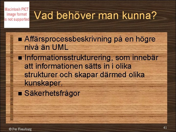 Vad behöver man kunna? Affärsprocessbeskrivning på en högre nivå än UML n Informationsstrukturering, som