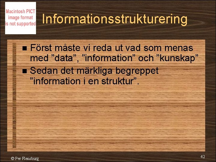 Informationsstrukturering Först måste vi reda ut vad som menas med ”data”, ”information” och ”kunskap”