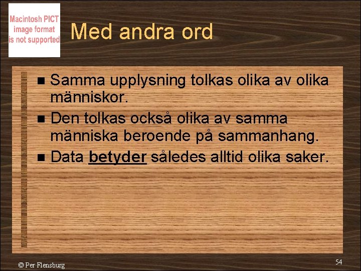 Med andra ord Samma upplysning tolkas olika av olika människor. n Den tolkas också