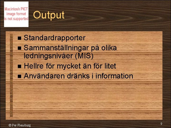 Output Standardrapporter n Sammanställningar på olika ledningsnivåer (MIS) n Hellre för mycket än för