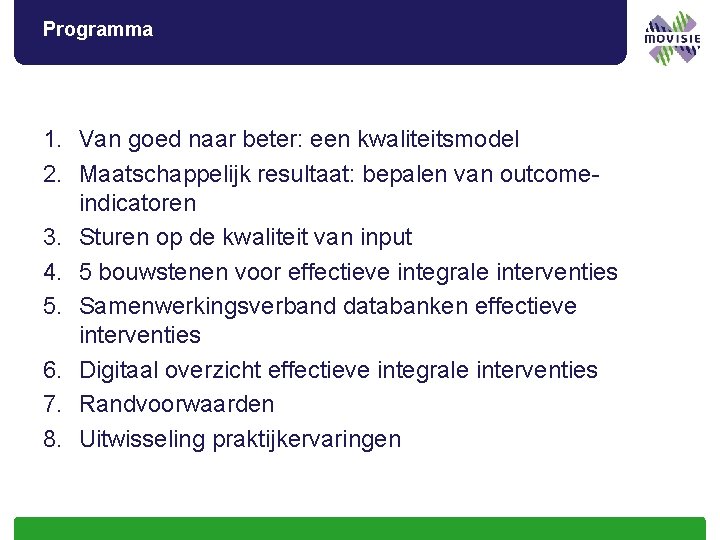 Programma 1. Van goed naar beter: een kwaliteitsmodel 2. Maatschappelijk resultaat: bepalen van outcomeindicatoren