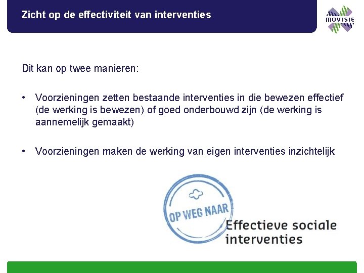 Zicht op de effectiviteit van interventies Dit kan op twee manieren: • Voorzieningen zetten