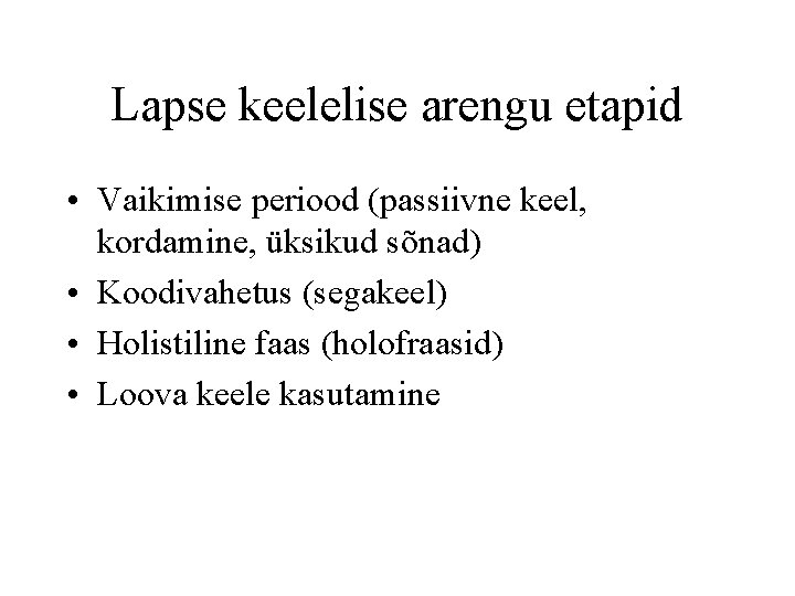 Lapse keelelise arengu etapid • Vaikimise periood (passiivne keel, kordamine, üksikud sõnad) • Koodivahetus