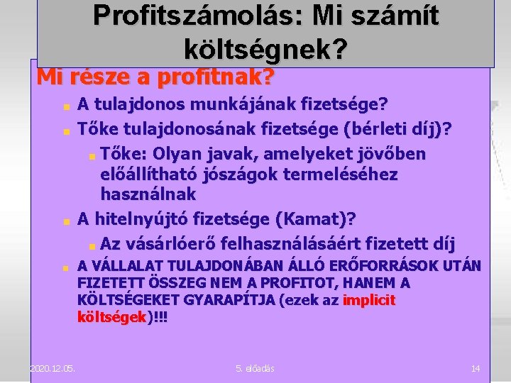 Profitszámolás: Mi számít költségnek? Mi része a profitnak? A tulajdonos munkájának fizetsége? Tőke tulajdonosának