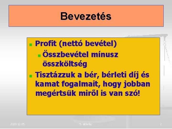 Bevezetés Profit (nettó bevétel) Összbevétel mínusz összköltség Tisztázzuk a bér, bérleti díj és kamat