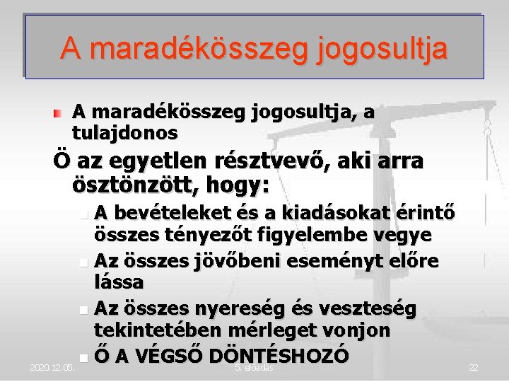 A maradékösszeg jogosultja, a tulajdonos Ö az egyetlen résztvevő, aki arra ösztönzött, hogy: A