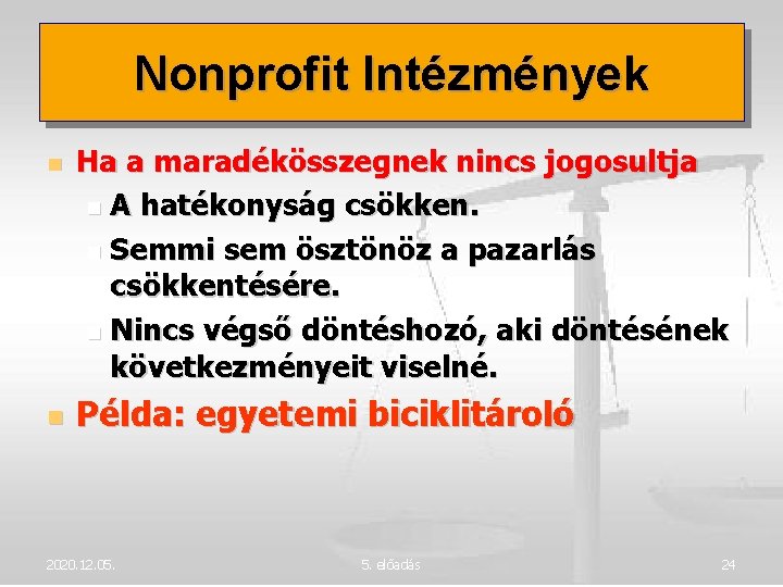 Nonprofit Intézmények Ha a maradékösszegnek nincs jogosultja A hatékonyság csökken. Semmi sem ösztönöz a