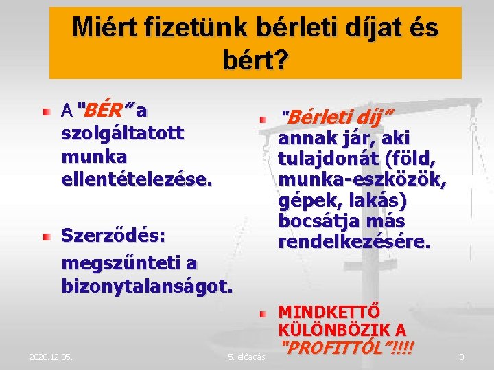 Miért fizetünk bérleti díjat és bért? A“BÉR” a szolgáltatott munka ellentételezése. “Bérleti díj” Szerződés: