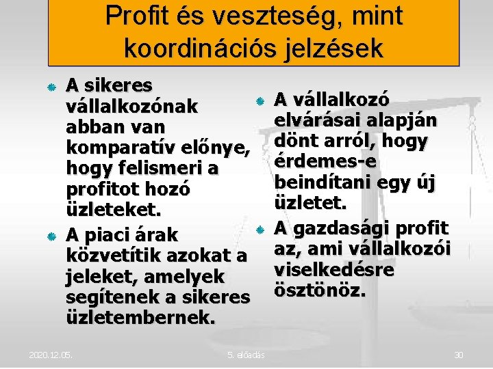 Profit és veszteség, mint koordinációs jelzések A sikeres vállalkozónak abban van komparatív előnye, hogy