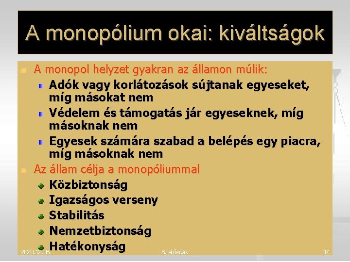 A monopólium okai: kiváltságok A monopol helyzet gyakran az államon múlik: Adók vagy korlátozások