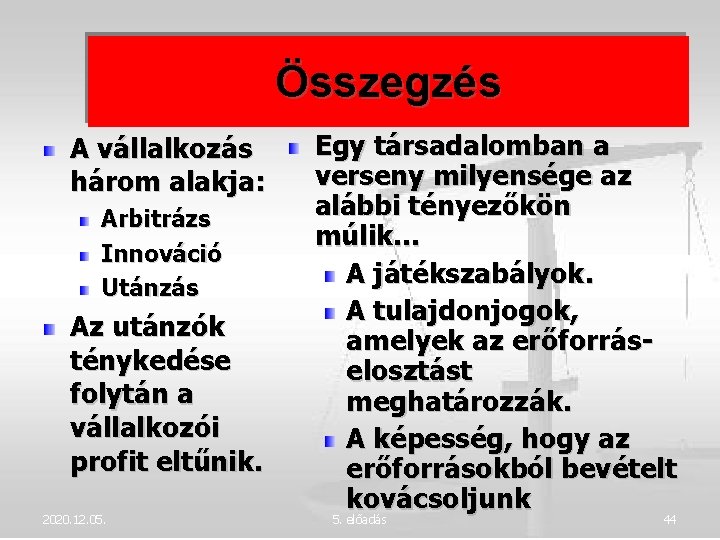 Összegzés A vállalkozás három alakja: Arbitrázs Innováció Utánzás Az utánzók ténykedése folytán a vállalkozói