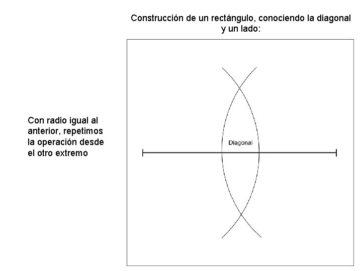 Construcción de un rectángulo, conociendo la diagonal y un lado: Con radio igual al