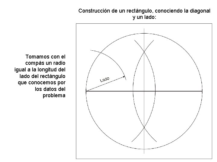 Construcción de un rectángulo, conociendo la diagonal y un lado: Tomamos con el compás