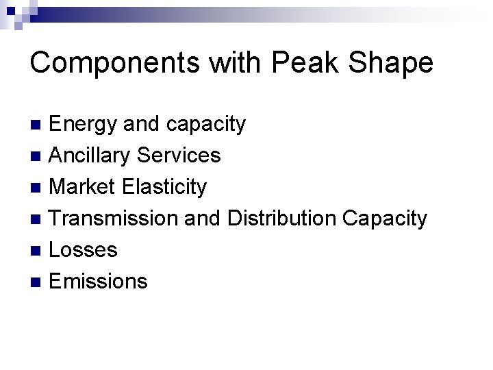 Components with Peak Shape Energy and capacity n Ancillary Services n Market Elasticity n