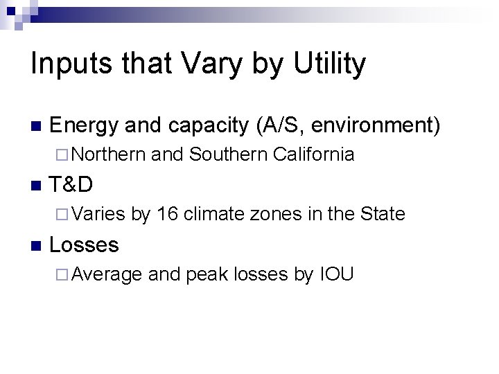 Inputs that Vary by Utility n Energy and capacity (A/S, environment) ¨ Northern n