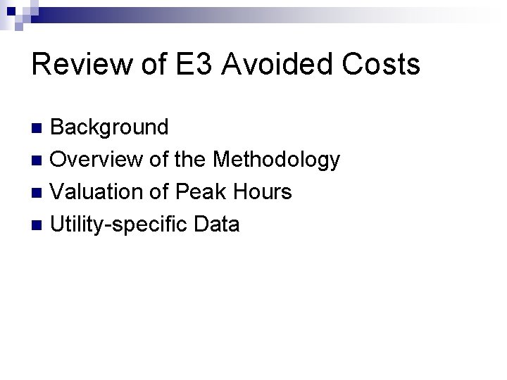 Review of E 3 Avoided Costs Background n Overview of the Methodology n Valuation