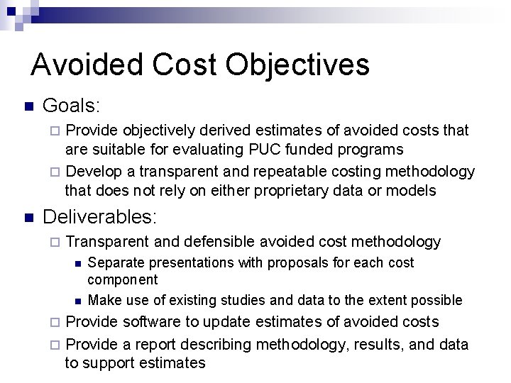 Avoided Cost Objectives n Goals: Provide objectively derived estimates of avoided costs that are